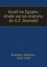 Isral en gypte; tude sur un oratorio de G.F. Haendel