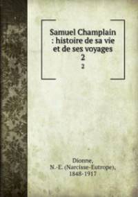 Samuel Champlain : histoire de sa vie et de ses voyages. 2