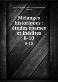 Mlanges historiques : tudes parses et indites. 8-10