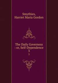 The Daily Governess : or, Self-Dependence. 3