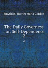 The Daily Governess : or, Self-Dependence. 2
