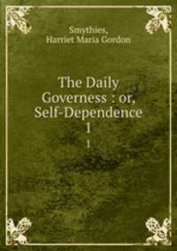 The Daily Governess : or, Self-Dependence. 1