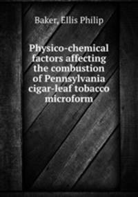Physico-chemical factors affecting the combustion of Pennsylvania cigar-leaf tobacco microform