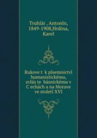Rukovet k pisemnictvi humanistickemu, zvlaste basnickemu v Cechach a na Morave ve stoleti XVI