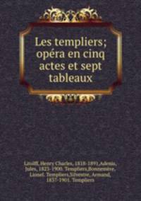 Les templiers; opra en cinq actes et sept tableaux