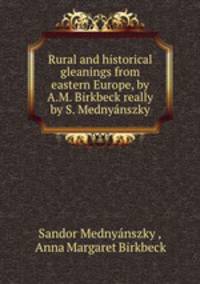 Rural and historical gleanings from eastern Europe, by A.M. Birkbeck really by S. Mednynszky.