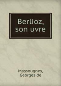 Berlioz, son uvre