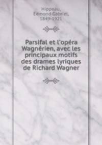 Parsifal et l`opra Wagnrien, avec les principaux motifs des drames lyriques de Richard Wagner