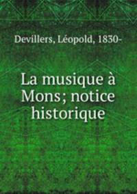 La musique Mons; notice historique