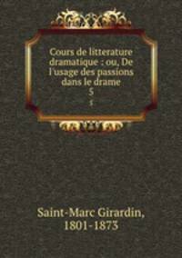 Cours de litterature dramatique : ou, De l`usage des passions dans le drame. 5