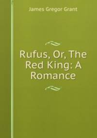 Rufus, Or, The Red King: A Romance