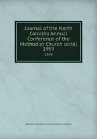Journal of the North Carolina Annual Conference of the Methodist Church serial. 1959