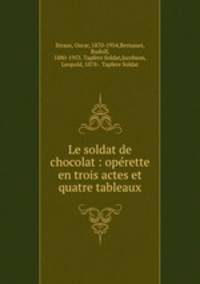 Le soldat de chocolat : oprette en trois actes et quatre tableaux