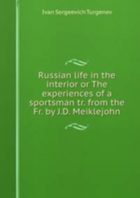 Russian life in the interior or The experiences of a sportsman tr. from the Fr. by J.D. Meiklejohn