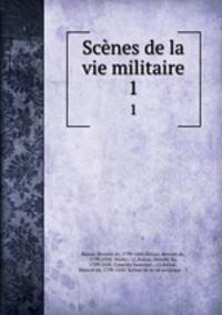 Scnes de la vie militaire. 1
