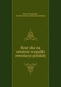 Rzut oka na ostatnie wypadki rewolucyi polskij