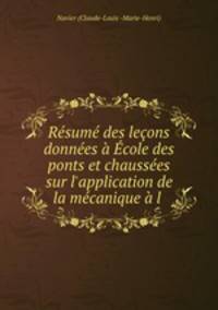 Rsum des leons donnes cole des ponts et chausses sur l`application de la mcanique l .