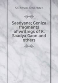 Saadyana; Geniza fragments of writings of R. Saadya Gaon and others