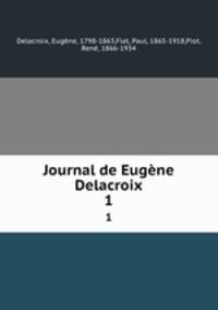 Journal de Eugne Delacroix. 1