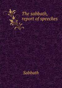 The sabbath, report of speeches
