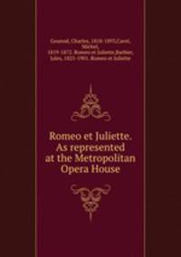 Romeo et Juliette. As represented at the Metropolitan Opera House