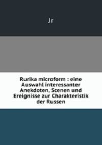 Rurika microform : eine Auswahl interessanter Anekdoten, Scenen und Ereignisse zur Charakteristik der Russen