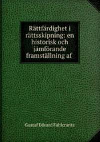 Rttfrdighet i rttsskipning: en historisk och jmfrande framstllning af .