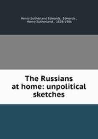 The Russians at home: unpolitical sketches