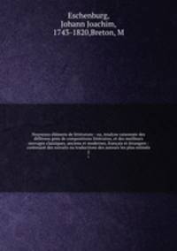 Nouveaux lmens de littrature : ou, Analyse raisonne des diffrens gens de compositions littraires, et des meilleurs ouvrages classiques, anciens et modernes, franais et trangers : contenant des extraits ou traductions des auteurs les plus estims. 2