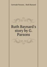 Ruth Baynard`s story by G. Parsons.