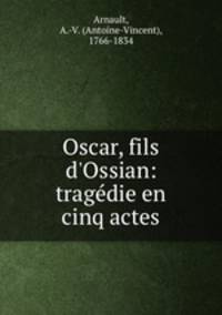 Oscar, fils d`Ossian: tragdie en cinq actes