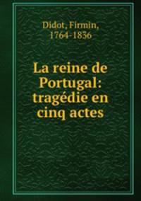 La reine de Portugal: tragdie en cinq actes