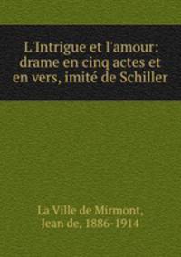 L`Intrigue et l`amour: drame en cinq actes et en vers, imit de Schiller