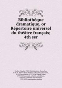 Bibliothque dramatique, or Rpertoire universel du thtre franais; 4th ser.