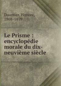 Le Prisme : encyclopdie morale du dix-neuvime sicle