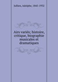 Airs varis; histoire, critique, biographie musicales et dramatiques