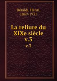 La reliure du XIXe sicle. v.3