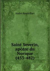 Saint Severin, aptre du Norique (453-482)