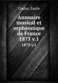 Annuaire musical et orphonique de France. 1875 v.1