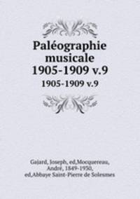 Palographie musicale. 1905-1909 v.9