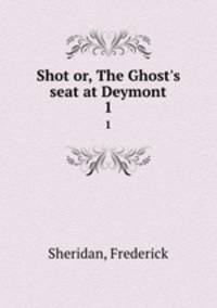 Shot or, The Ghost`s seat at Deymont. 1