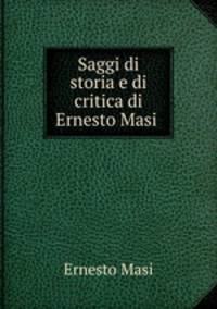 Saggi di storia e di critica di Ernesto Masi .