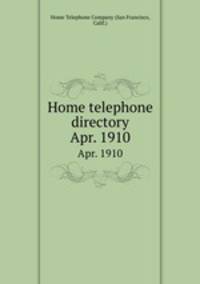 Home telephone directory. Apr. 1910