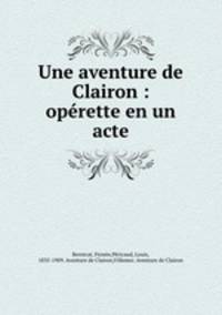 Une aventure de Clairon : oprette en un acte