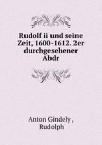 Rudolf ii und seine Zeit, 1600-1612. 2er durchgesehener Abdr
