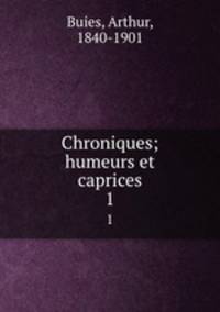 Chroniques; humeurs et caprices. 1