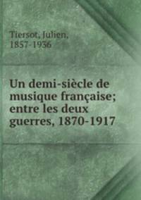 Un demi-sicle de musique franaise; entre les deux guerres, 1870-1917