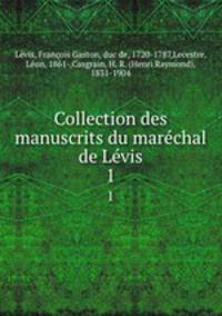 Collection des manuscrits du marchal de Lvis. 1