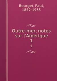 Outre-mer; notes sur l`Amrique. 1