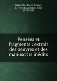 Penses et fragments : extrait des oeuvres et des manuscrits indits